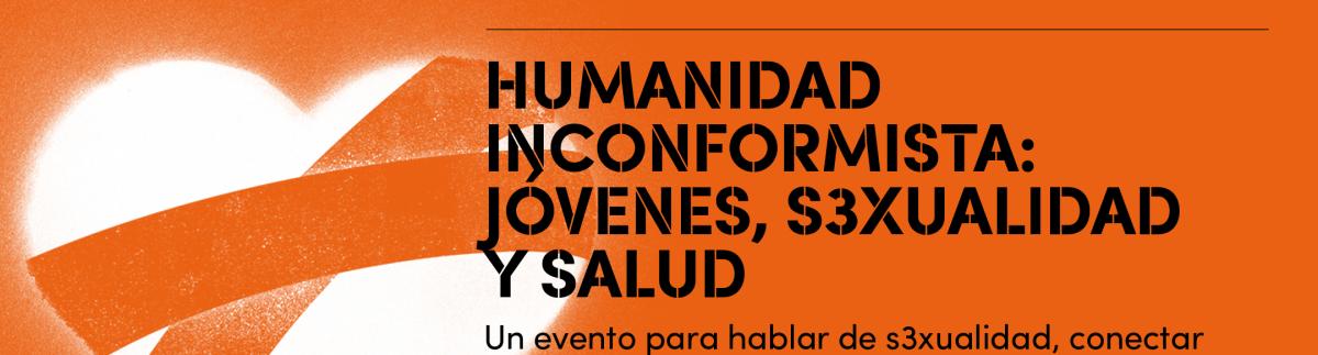 Humanidad Inconformista: jóvenes, sexualidad y salud