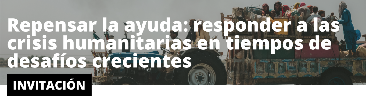 Repensar la ayuda: responder a las crisis humanitarias en tiempos de desafíos crecientes – 2 de julio, Sevilla 