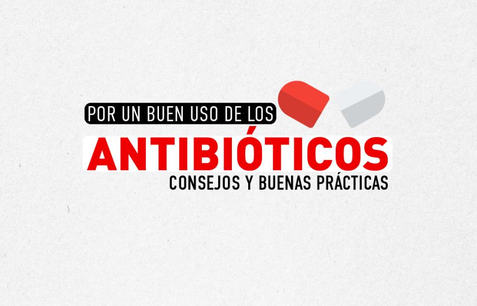 Por un buen uso de los antibióticos: consejos y buenas prácticas