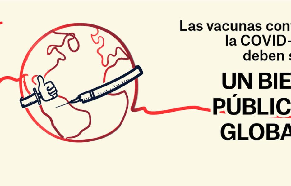 Las vacunas contra la COVID-19 deben ser un bien público global Las vacunas contra la COVID-19 deben ser un bien público global