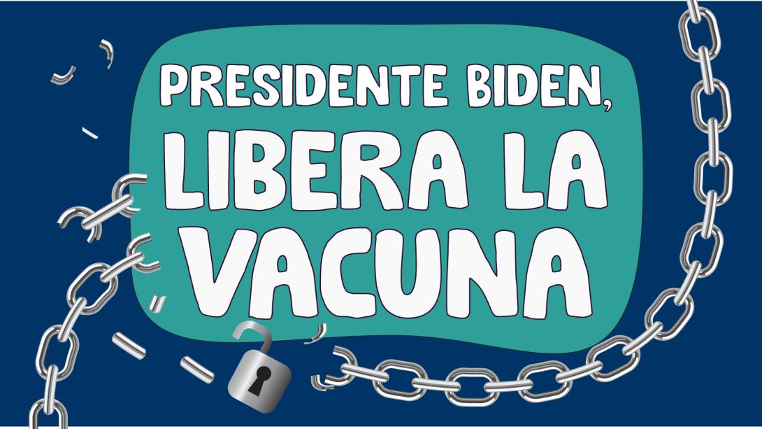 Presidente Biden, LIBERA LA VACUNA Presidente Biden, LIBERA LA VACUNA