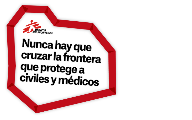 Nunca hay que cruzar la frontera que protege a civiles y médicos